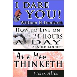 The Wisdom of William H. Danforth, James Allen & Arnold Bennett  Including I Dare You, As a Man Thinketh & How to Live on 24 Hours a Day William H. Danforth, James Allen, Arnold Bennett 9789562913225 Books