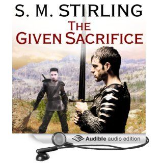 The Given Sacrifice Emberverse Series, Book 10 (Audible Audio Edition) S. M. Stirling, Todd McLaren Books
