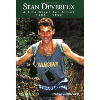 Sean Devereux A Life Given for Africa 1964 1993 Michael Delmer 9780954453992 Books