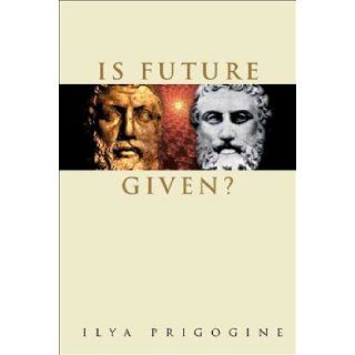 Is Future Given? Ilya Prigogine 9789812385086 Books