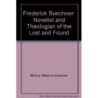 Frederick Buechner Novelist and Theologian of the Lost and Found Marjorie Casebier McCoy, Charles S. McCoy 9780060653293 Books