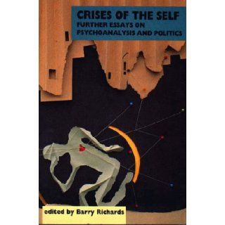 Crises of the Self Further Essays on Psychoanalysis and Politics Barry Richards 9781853430954 Books