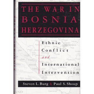 The War in Bosnia Herzegovina Ethnic Conflict and International Intervention Steven L. Burg, Paul S. Shoup 9781563243080 Books