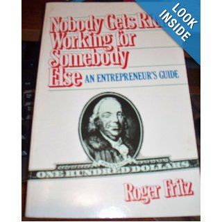 Nobody Gets Rich Working for Somebody Else An Entrepreneur's Guide Roger FRITZ 9780396088769 Books