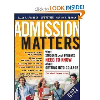 Admission Matters What Students and Parents Need to Know About Getting into College Sally P. Springer, Jon Reider, Marion R. Franck 9780470481219 Books