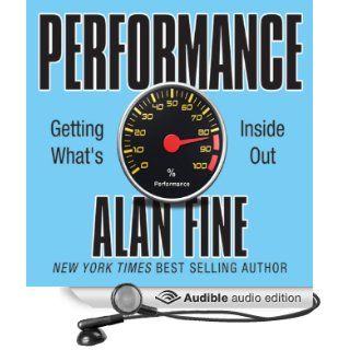 Performance Getting What's Inside Out (Audible Audio Edition) Alan Fine Books