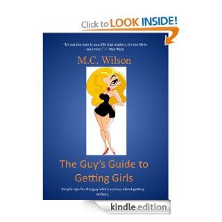 The Guy's Guide to Getting Girls Tips for Finding the Right Girl for You   Kindle edition by M.C. Wilson. Health, Fitness & Dieting Kindle eBooks @ .