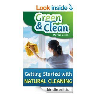 Green and Clean Getting Started with Natural Cleaning eBook Martha Green Kindle Store