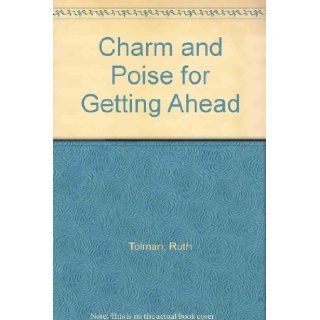 Charm and Poise for Getting Ahead Ruth Tolman 9780873517997 Books