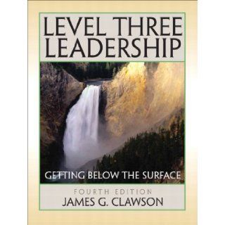Level Three Leadership Getting Below the Surface (4th Edition) 4th (fourth) Edition by Clawson, James G. [2008] Books