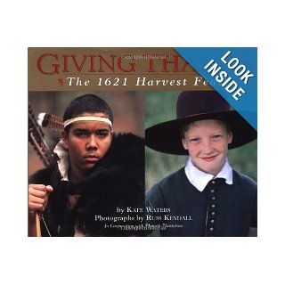 Giving Thanks The 1621 Harvest Feast Kate Waters, Russ Kendall 9780439243957  Children's Books