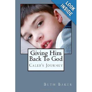 Giving Him Back To God Beth Baker 9780615575131 Books