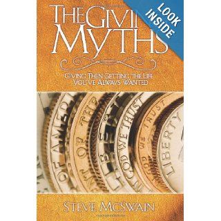 The Giving Myths Giving Then Getting the Life You've Always Wanted Steve McSwain 9781573124959 Books