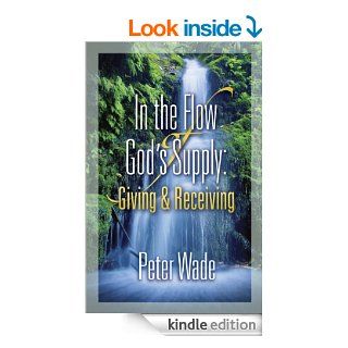 Giving and Receiving Living in the Flow of God's Supply   Kindle edition by Peter Wade. Religion & Spirituality Kindle eBooks @ .