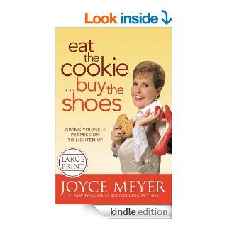 Eat the CookieBuy the Shoes Giving Yourself Permission to Lighten Up   Kindle edition by Joyce Meyer. Religion & Spirituality Kindle eBooks @ .