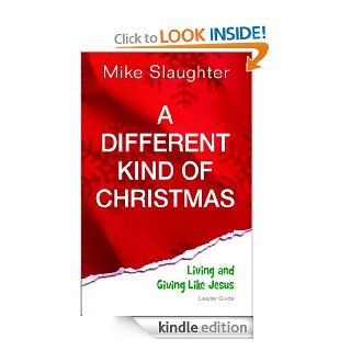 A Different Kind of Christmas Leader Guide Living and Giving Like Jesus   Kindle edition by Mike Slaughter. Religion & Spirituality Kindle eBooks @ .