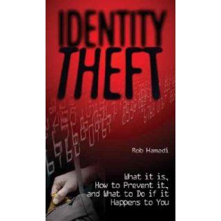Identity Theft What It Is, How to Prevent It, and What to Do If It Happens to You Rob Hamadi Books