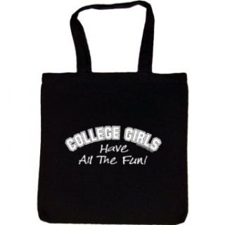 TOTE BAG  BLACK   College Girls Have All The Fun   Funny One Liner Clothing