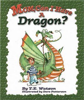 Mom Can I Have a Dragon? T. E. Watson, Dave Patterson 9781584780205  Children's Books