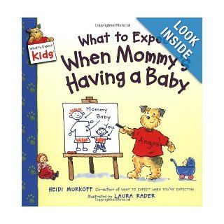 What to Expect When Mommy's Having a Baby (What to Expect Kids) Heidi Murkoff, Laura Rader 9780060538026 Books