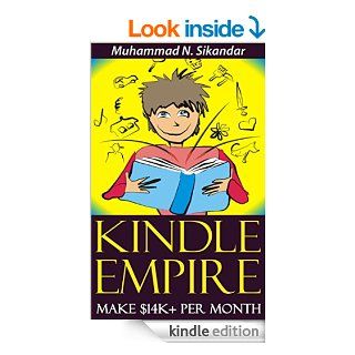 Kindle Publishing To Make $14K+ Per Month & Build Your Own Kindle Empire Without Having To Write One SINGLE Word   Kindle edition by Muhammad N. Sikandar. Business & Money Kindle eBooks @ .