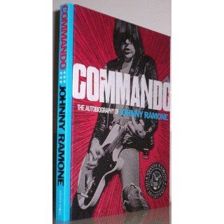 Commando The Autobiography of Johnny Ramone Johnny Ramone 9780810996601 Books