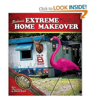 Redneck Extreme Mobile Home Makeover  Or A Redneck Look at Fixing Up and Decorating Your House Without Loss of Limbs Jeff Foxworthy, with David Boyd Books