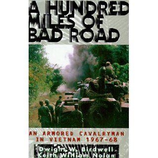 A Hundred Miles of Bad Road An Armored Cavalryman in Vietnam, 1967 68 Dwight W. Birdwell, Keith William Nolan 9780891416289 Books