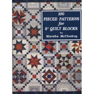 One Hundred Pieced Patterns for Eight Inch Quilt Blocks Marsha McCloskey 9780963542205 Books