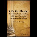 Tacitus Reader Selections from Annales, Historiae, Germania, Agricola, and Dialogus