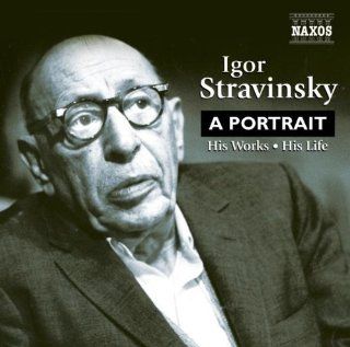 Igor Stravinsky A Portrait   His Works   His Life Music