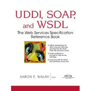 UDDI, SOAP, and WSDL The Web Services Specification Reference Book Aaron E Walsh 9780130857262 Books
