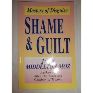 Shame & Guilt Masters of Disguise Jane Middelton Moz 9781558740723 Books
