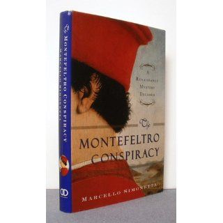 The Montefeltro Conspiracy A Renaissance Mystery Decoded Marcello Simonetta 9780385524681 Books