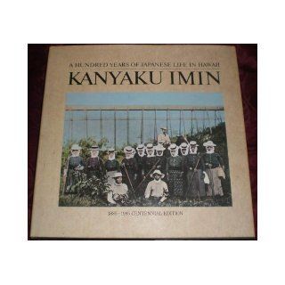 Kanyaku Imin A Hundred Years of Japanese Life in Hawaii/1885 1985 Centennial Edition Leonard Lueras 9780961504502 Books