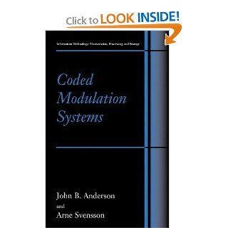 Coded Modulation Systems (Information Technology Transmission, Processing and Storage) John B. Anderson, Arne Svensson 9780306472794 Books