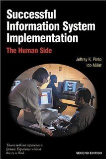Successful Information System Implementation The Human Side, Second Edition Jeffrey K. Pinto, Ido Millet 9781880410660 Books
