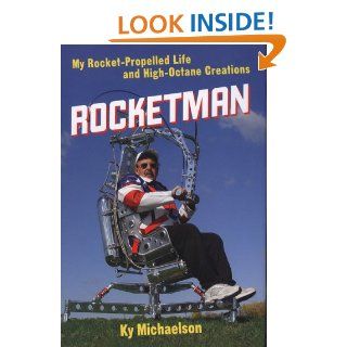 Rocketman My Rocket Propelled Life and High Octane Creations Ky Michaelson 9780760331439 Books