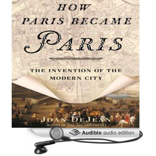 How Paris Became Paris The Invention of the Modern City (Audible Audio Edition) Joan DeJean, Robert Blumenfeld Books