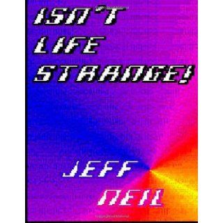 Isn't Life Strange A Professional Broadcaster's Humorous Look At Life Jeff Neil Weatherhead 9780978246808 Books