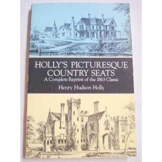 Holly's Picturesque Country Seats A Complete Reprint of the 1863 Classic Henry Hudson Holly 9780486278568 Books