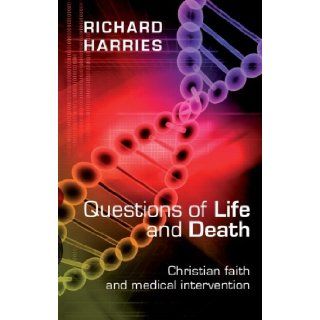 Questions of Life and Death   Christian faith and medical invention Richard Harries 9780281062416 Books