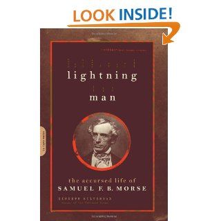 Lightning Man The Accursed Life Of Samuel F.B. Morse Kenneth Silverman 9780306813948 Books