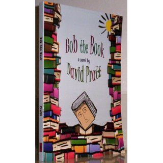 Bob the Book David Pratt 9780984470716 Books