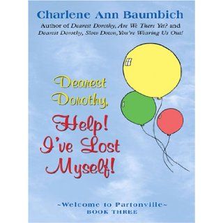 Dearest Dorothy, Help I've Lost Myself Charlene Ann Baumbich 9780786292929 Books