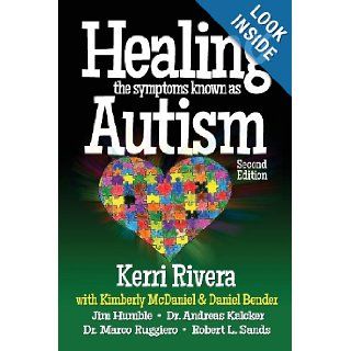 Healing the Symptoms Known as Autism   2nd Edition Kerri Rivera, Kimberly McDaniel, Daniel Bender, Jim Humble, Dr. Andreas Kalcker, Dr. Marco Ruggiero, Robert L. Sands 9780989289047 Books
