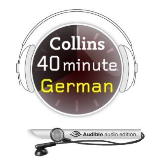 German in 40 Minutes Learn to speak German in minutes with Collins (Audible Audio Edition) Collins Books