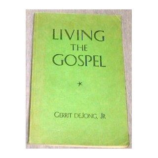 Living the gospel Course 27, Gospel Doctrine Department for the Sunday Schools of the Church of Jesus Christ of Latter day Saints Gerrit DeJong Books