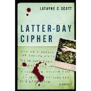 Latter Day Cipher A Novel Latayne Scott 9780802456793 Books