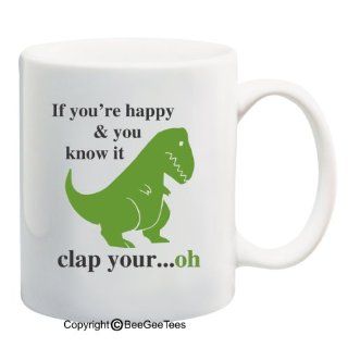 Funny T Rex If You're Happy And You Know It Short Arms Coffee or Tea Cup 11 or 15 oz Gift Mug by BeeGeeTees 00169 (15 oz) Kitchen & Dining